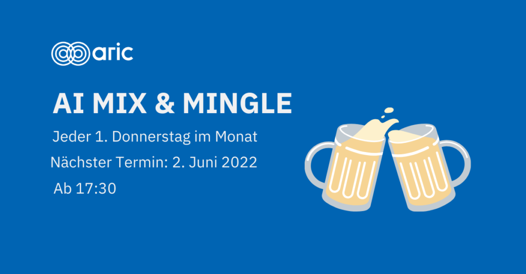 ARIC AI Mix & Mingle - Jeden ersten Donnerstag im Monat - Nächster Termin - 2. Juni 2022 - ab 17:30