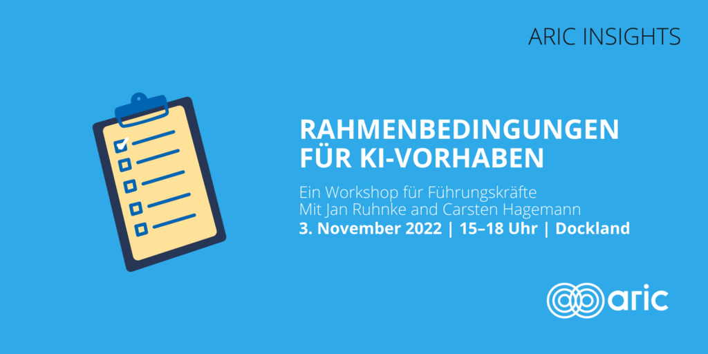 ARIC Insights: Rahmenbedingungen für KI-Vorhaben - Ein Workshop für Führungskräfte mit Jan Ruhnke und Carsten Hagemann - am 3. November 2022 von 15 bis 18 Uhr im ARIC-Showroom