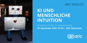 Veranstaltungsankündigung: ARIC Insights - KI und menschliche Intuition - Workshop mit Prof. Dr. Andreas Moring - 28. September 2022 um 18 Uhr im Showroom des ARIC