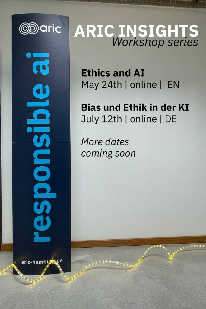 ARIC Insights - Responsible AI | Workshop series | Ethics and Ai May 24th - online EM - Bias und Ethik in der KI - July 12th - online DE