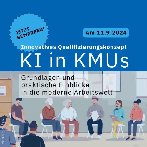 Jetzt bewerben - Innovatives Qualifizierungskonzept KI in KMUs - am 11.9.2024 - Grundlagen und praktische Einblicke in die moderne Arbeitswelt